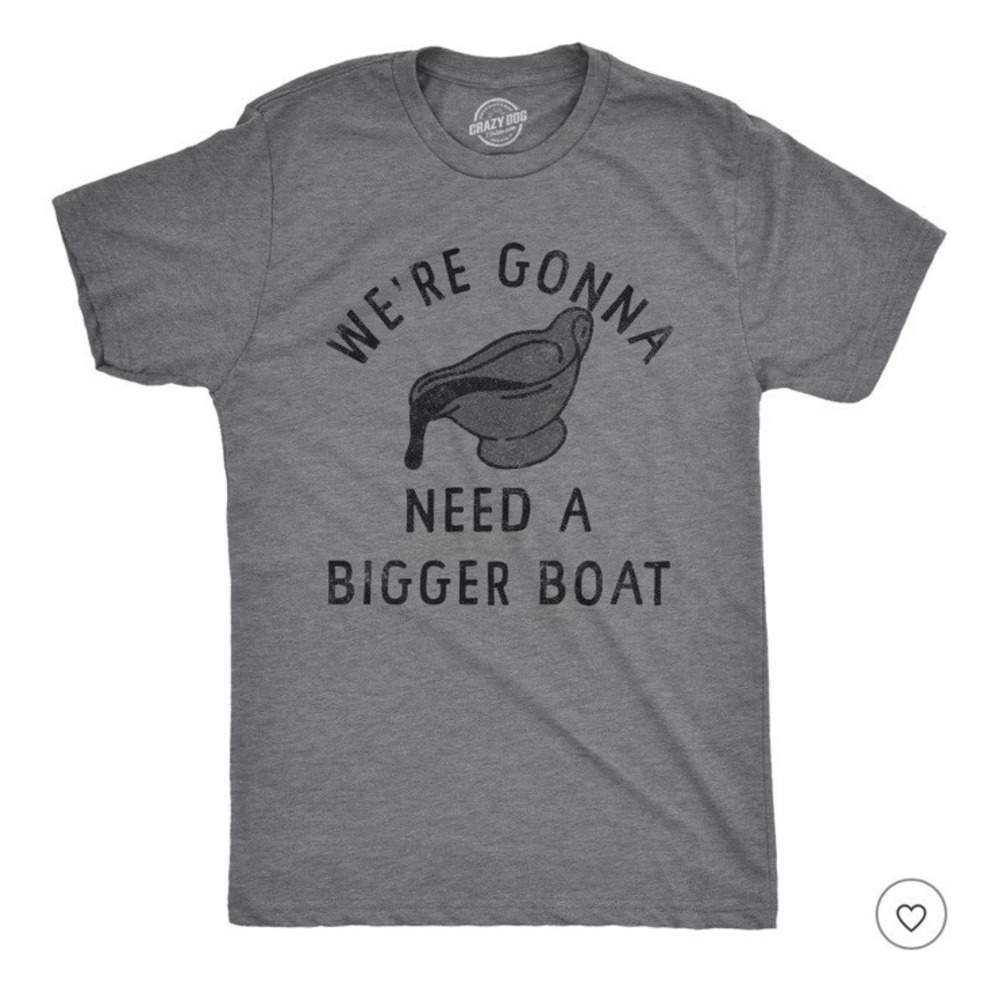 Mens‎ Were Gonna Need A Bigger Boat T Shirt Funny Thanksgiving Dinner Gravy Joke